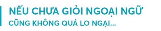 42 4 Nguoi Viet Tro Thanh Nguoi Quoc Te   Chi Hoc Gioi Ngoai Ngu Co Du Khong