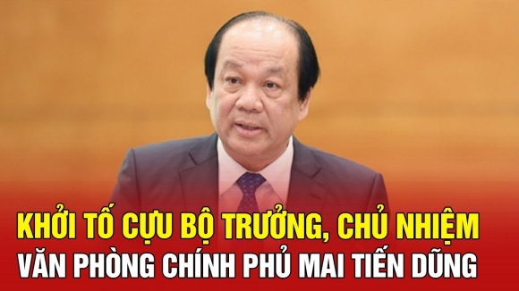 1 Khoi To Bat Giam Ong Mai Tien Dung Cuu Bo Truong Chu Nhiem Van Phong Chinh Phu