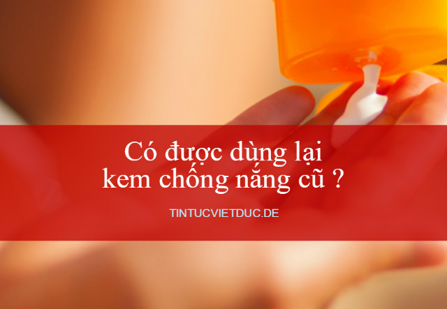 Co Duoc Dung Lai Kem Chong Nang Cu Hay Khong 640
