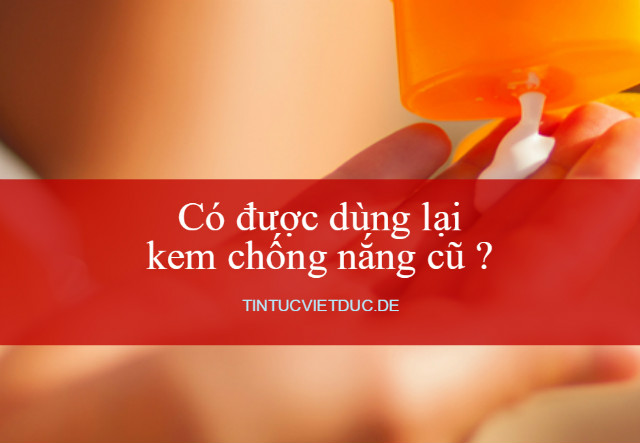 co duoc dung lai kem chong nang cu hay khong 640