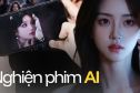 Phim AI gây sốt trên mạng xã hội: vì sao hàng triệu người "cày" đêm không dứt?