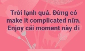 Trào lưu ‘Enjoy cái moment này’: Dùng tiếng Việt chèn tiếng Anh, thời thượng...