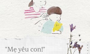 Dù bận đến mấy bố mẹ cũng đừng quên nói với con những câu này hàng ngày