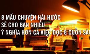 8 mẩu chuyện hài hước sẽ cho bạn nhiều ý nghĩa hơn cả việc đọc 8 cuốn sách