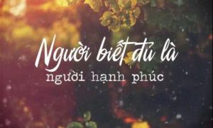 Cái họa lớn nhất là không biết đủ, cái hại lớn nhất là lòng tham