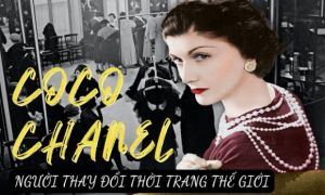 Coco Chanel: Từ cô bé mồ côi mẹ tới huyền thoại thời trang thế giới
