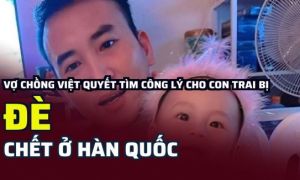 Vợ chồng Việt tìm công lý cho con trai bị giáo viên đè chết ở Hàn