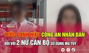 Nữ đại úy sử dụng ma túy bị tước danh hiệu Công an nhân dân