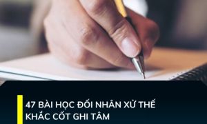 47 Bài học đối nhân xử thế khắc cốt ghi tâm