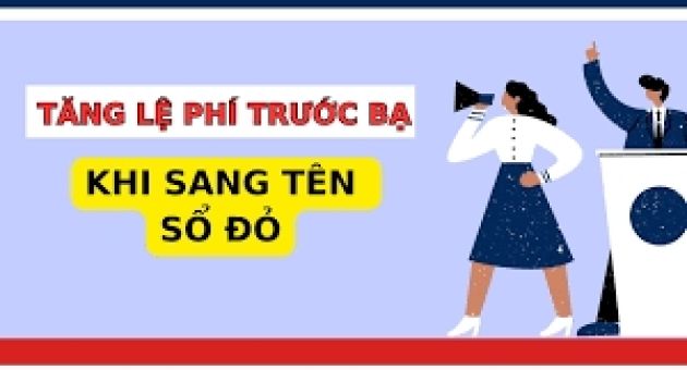 Sẽ tăng lệ phí trước bạ khi sang tên sổ đỏ