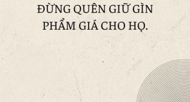 Khi giúp đỡ người khác, đừng quên giữ gìn phẩm giá cho họ.